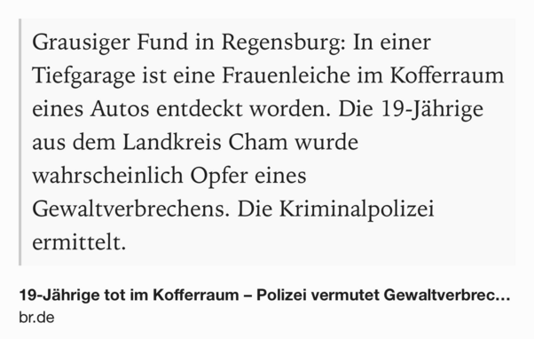 Text Shot: Grausiger Fund in Regensburg: In einer Tiefgarage ist eine Frauenleiche im Kofferraum eines Autos entdeckt worden. Die 19-Jährige aus dem Landkreis Cham wurde wahrscheinlich Opfer eines Gewaltverbrechens. Die Kriminalpolizei ermittelt.